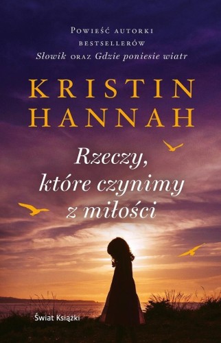 Rzeczy, które czynimy z miłości, Kristin Hannah