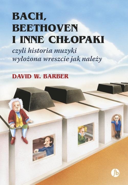 Bach, Beethoven i inne chłopaki, David W. Barber