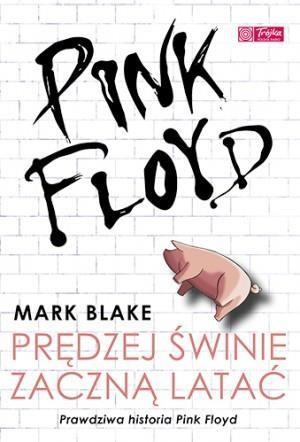 Pink Floyd Prędzej świnie zaczną latać, Mark Blake