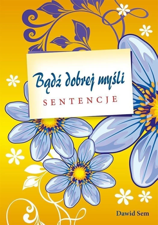 Bądź dobrej myśli - sentencje, Dawid Sem