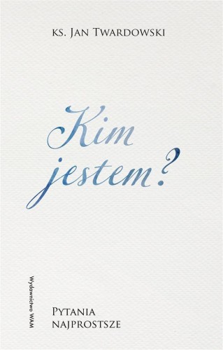 Kim jestem? Pytania najprostsze, Jan Twardowski