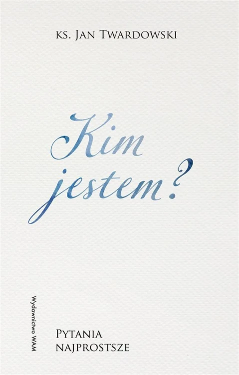 Kim jestem? Pytania najprostsze, Jan Twardowski