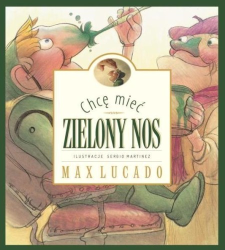 Chcę mieć zielony nos, Max Lucado