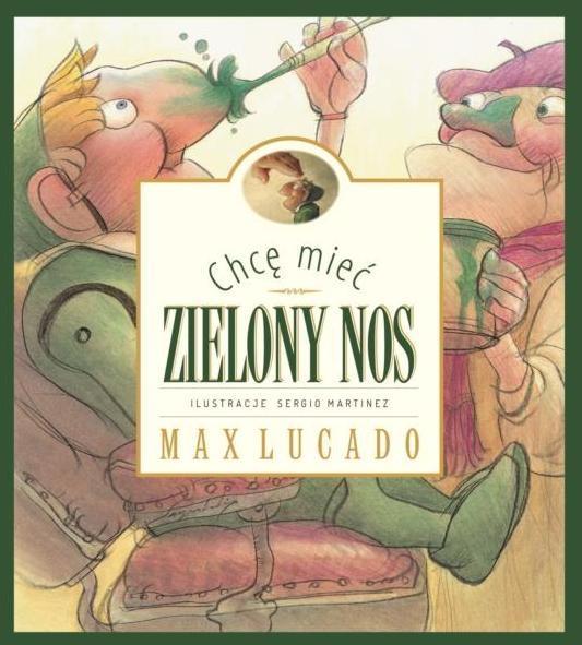 Chcę mieć zielony nos, Max Lucado