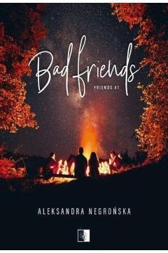 Friends T.1 Bad Friends, Aleksandra Negrońska