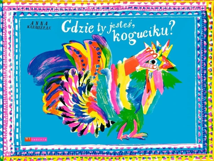 Gdzie ty jesteś, koguciku?, Anna Kaźmierak