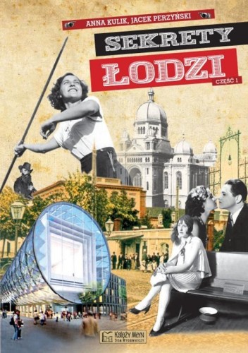 Sekrety Łodzi - cz.1, Jacek Perzyński, Anna Kulik,
