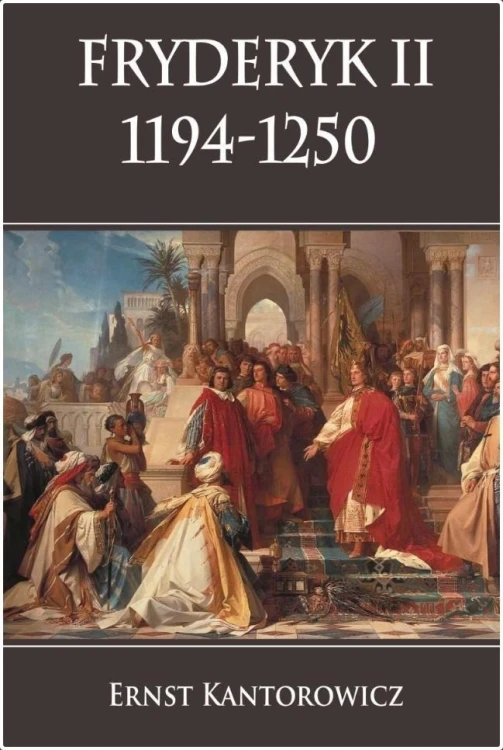 Fryderyk II 1194-1250, Ernst Kantorowicz