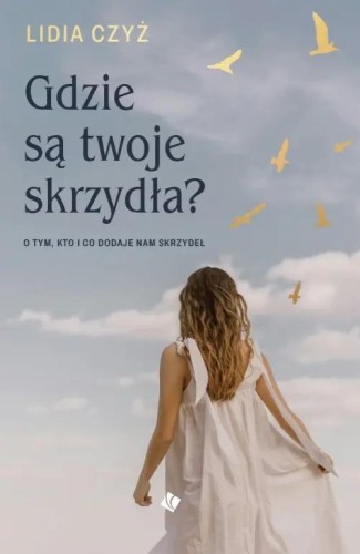 Gdzie są twoje skrzydła?, Lidia Czyż