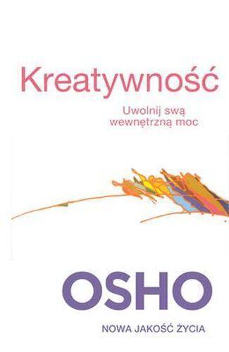Kreatywność. Uwolnij swą wewnętrzną moc OSHO, OSHO