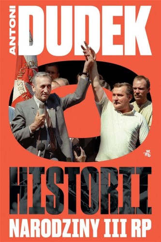 Dudek o historii. Narodziny III RP, Antoni Dudek
