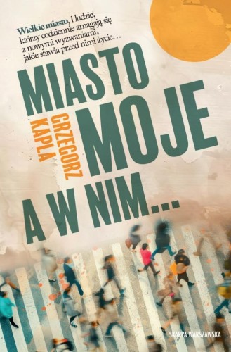 Miasto moje, a w nim, Grzegorz Kapla