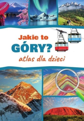 Jaka to góra? Atlas dla dzieci, Monika Płóciennik