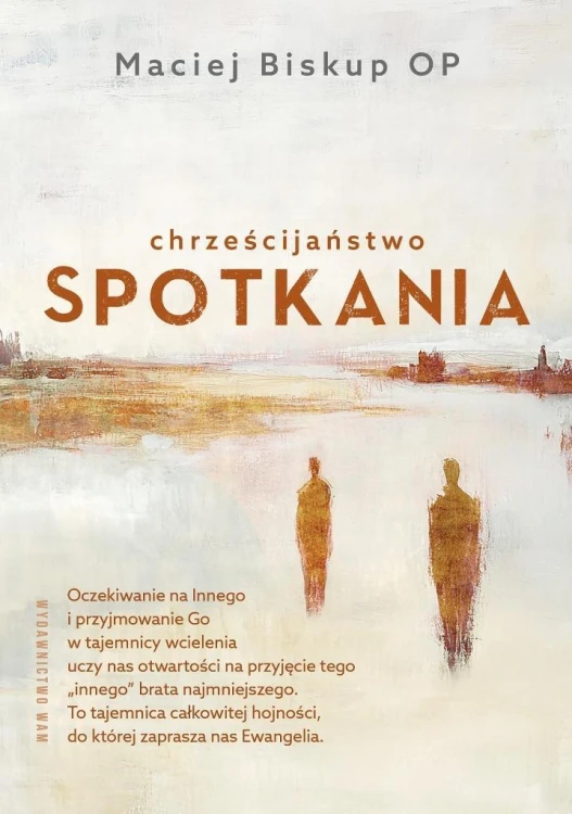 Chrześcijaństwo spotkania, Maciej Biskup OP