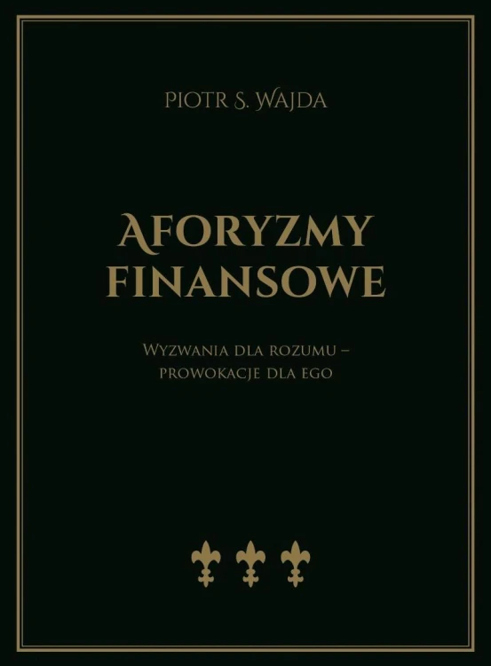 Aforyzmy finansowe. Wyzwania dla rozumu...