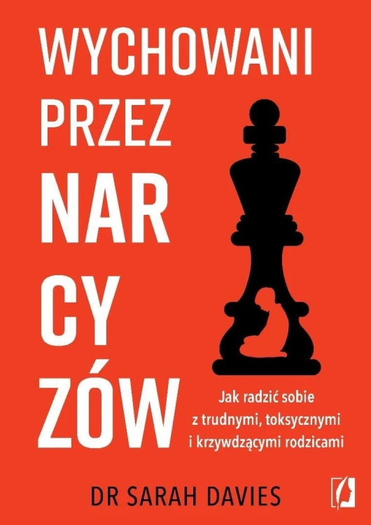 Wychowani przez narcyzów. Jak radzić sobie...