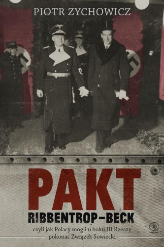 Pakt Ribbentrop-Beck, czyli jak Polacy mogli...