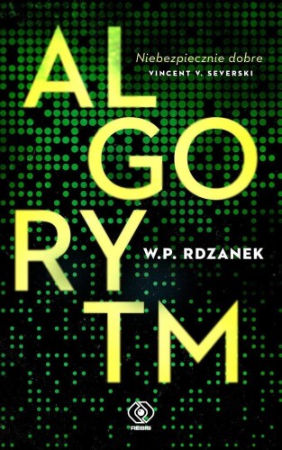 AI-gent. Mroczne kody T.1 Algorytm, W.P. Rdzanek