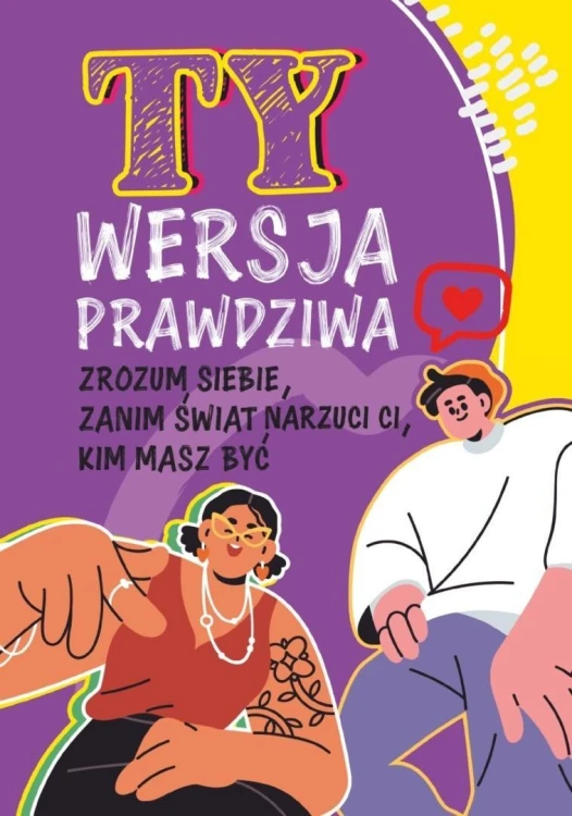 Ty. Wersja prawdziwa. Zrozum siebie, zanim świat..