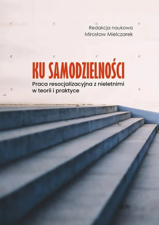Ku samodzielności. Praca resocjalizacyjna z...