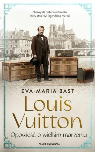 Louis Vuitton. Opowieść o wielkim marzeniu