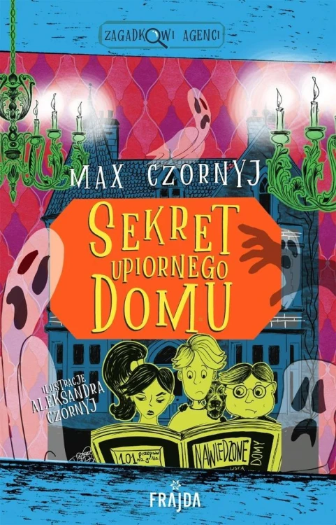 Zagadkowi Agenci T.7 Sekret upiornego domu