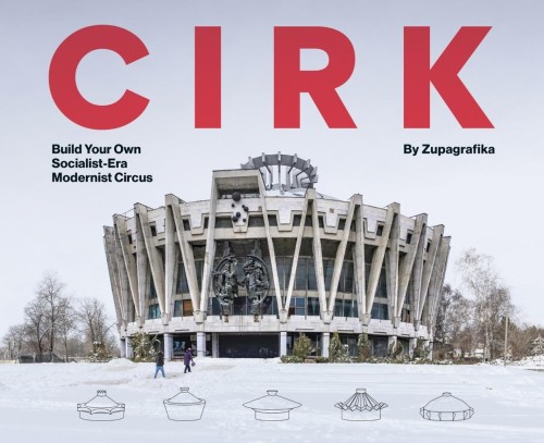 Cirk. Build Your Own Socialist Modernist Circus
