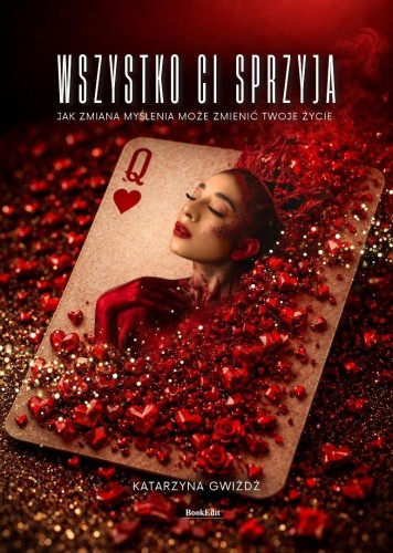 Wszystko Ci sprzyja. Jak zmiana myślenia...