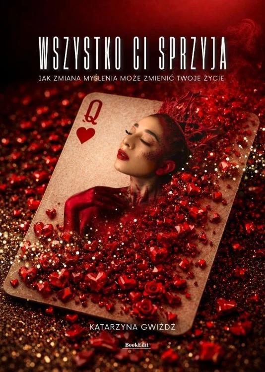 Wszystko Ci sprzyja. Jak zmiana myślenia...