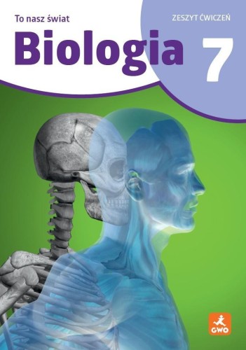 To nasz świat. Biologia 7 Zeszyt ćwiczeń