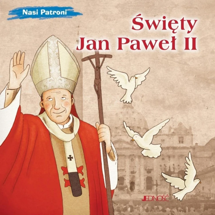 Nasi Patroni. Święty Jan Paweł II