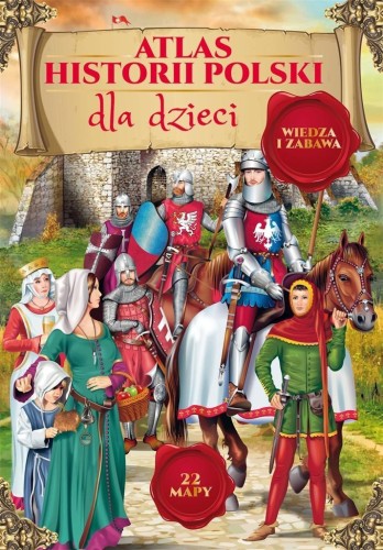 Atlas historii Polski dla dzieci, praca zbiorowa