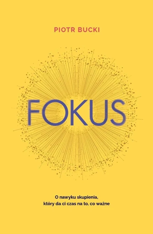 Fokus. O nawyku skupienia, który da ci czas na...
