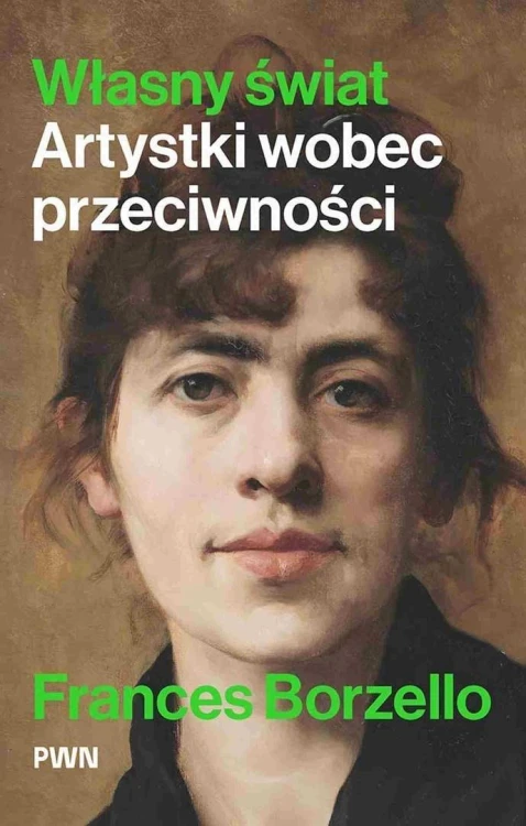 Własny świat. Artystki wobec przeciwności