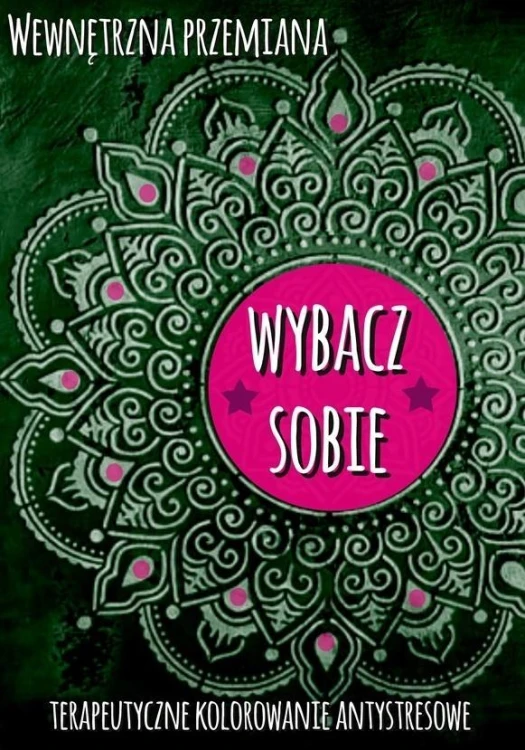 Wewnętrzna przemiana. Wybacz sobie, praca zviorowa
