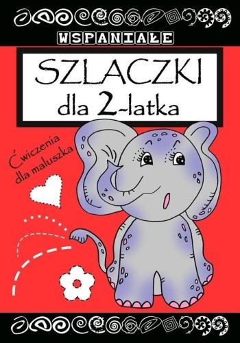 Wspaniałe szlaczki dla 2 latka, praca zbiorowa