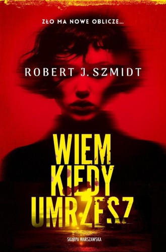 Wiem kiedy umrzesz, Robert J. Szmidt