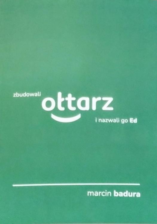 Zbudowali ołtarz i nazwali go Ed, Marcin Badura