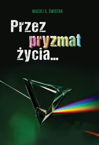 Przez pryzmat życia..., Maciej S. Świstak