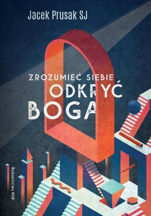 Zrozumieć siebie, odkryć Boga, Jacek Prusak SJ