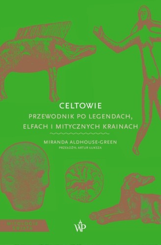 Mitologie Świata. Celtowie, Miranda Aldhouse-Green