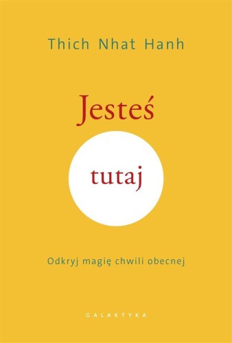 Jesteś tutaj. Odkryj magię chwili obecnej