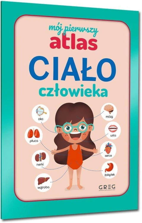 Mój pierwszy atlas. Ciało człowieka, Julia Lewicka
