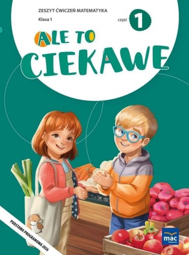 Ale to ciekawe SP 1 Matematyka ćw. cz.1
