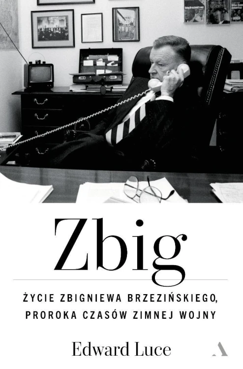 Zbig. Życie Zbigniewa Brzezińskiego proroka...