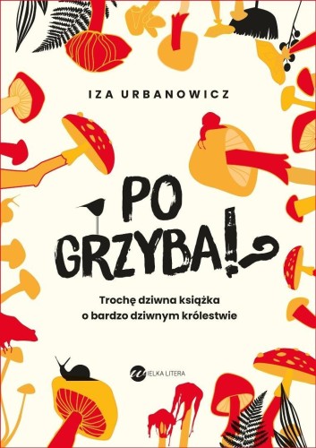 Po grzyba!? Trochę dziwna książka o bardzo...