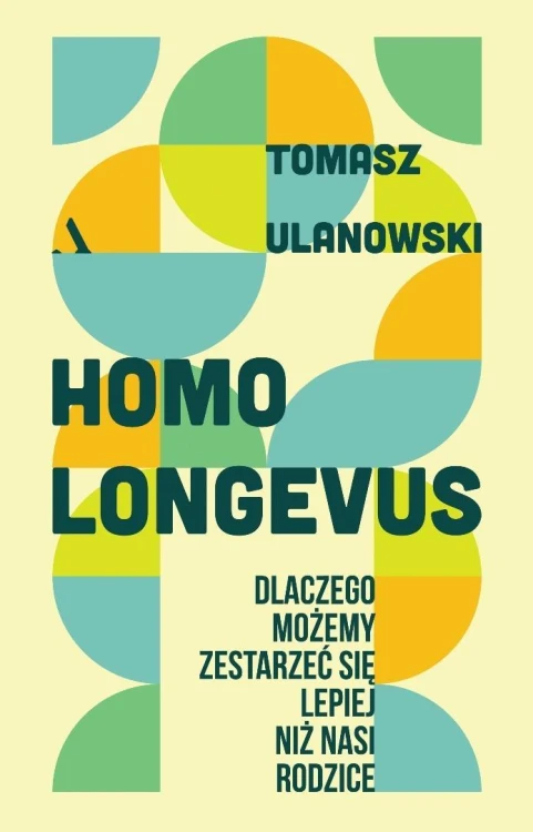 Homo longevus. Dlaczego możemy zestarzeć się...