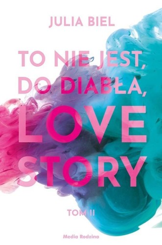 To nie jest, do diabła, love story T.2, Julia Biel