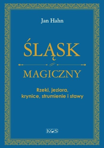Śląsk magiczny. Rzeki, jeziora, krynice...