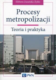 Procesy metropolizacji. Teoria i praktyka